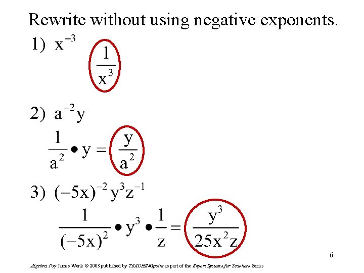 Rewrite without using negative exponents. 1) 2) 3) 6 Algebra I by James Wenk