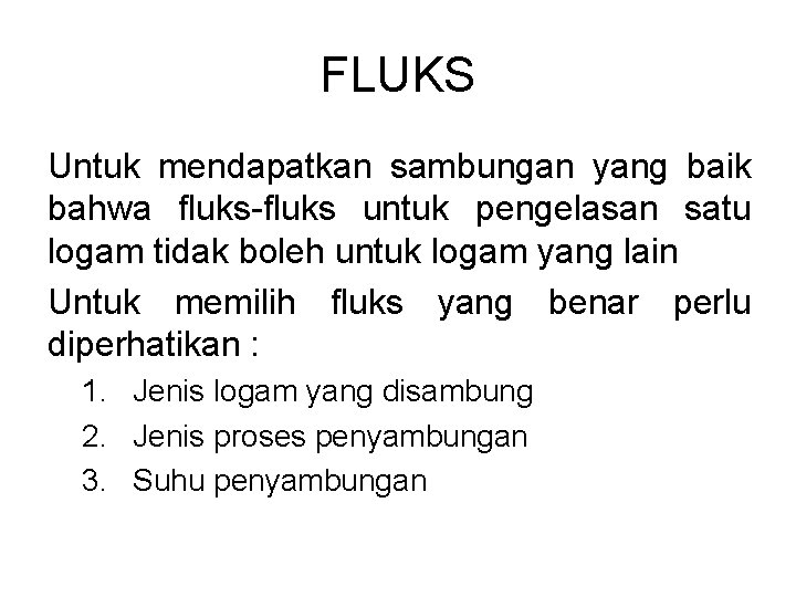 FLUKS Untuk mendapatkan sambungan yang baik bahwa fluks-fluks untuk pengelasan satu logam tidak boleh
