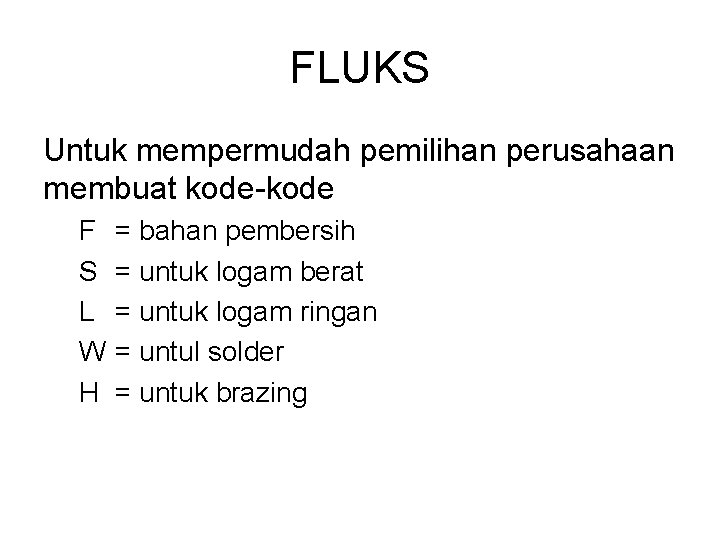 FLUKS Untuk mempermudah pemilihan perusahaan membuat kode-kode F S L W H = bahan