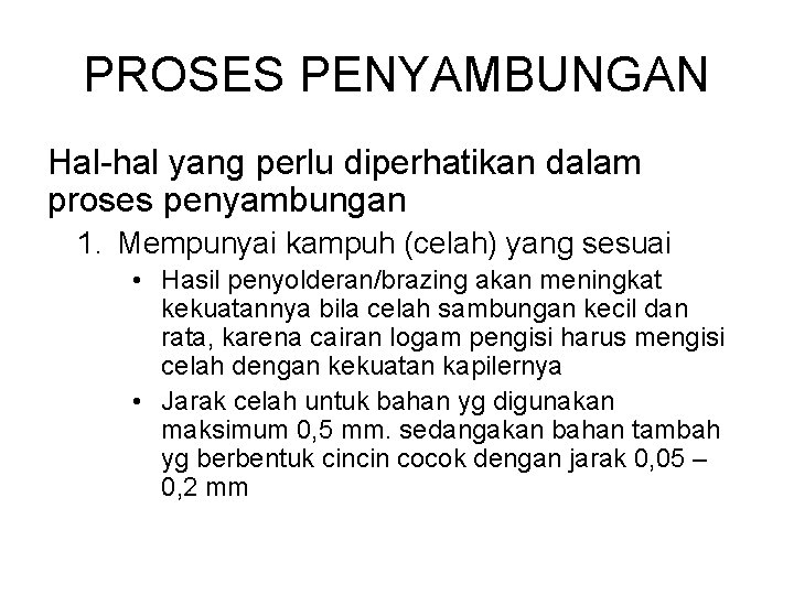 PROSES PENYAMBUNGAN Hal-hal yang perlu diperhatikan dalam proses penyambungan 1. Mempunyai kampuh (celah) yang