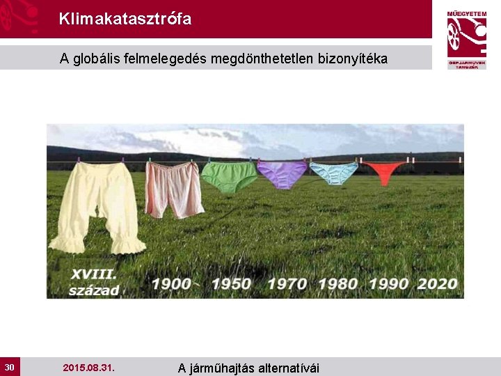 Klimakatasztrófa A globális felmelegedés megdönthetetlen bizonyítéka 30 30 2015. 08. 31. A járműhajtás alternatívái