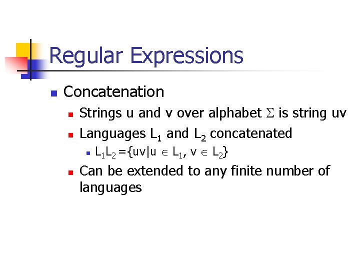 Regular Expressions n Concatenation n n Strings u and v over alphabet is string