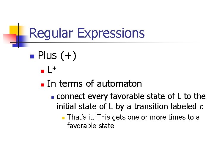 Regular Expressions n Plus (+) L+ n In terms of automaton n n connect