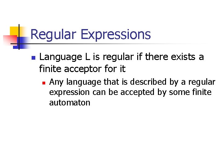 Regular Expressions n Language L is regular if there exists a finite acceptor for