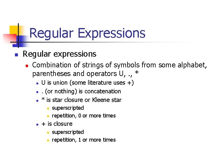 Regular Expressions n Regular expressions n Combination of strings of symbols from some alphabet,