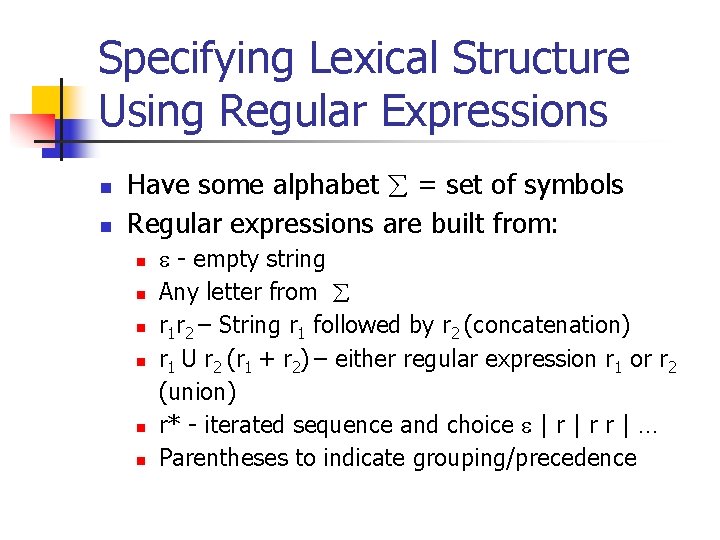 Specifying Lexical Structure Using Regular Expressions n n Have some alphabet = set of