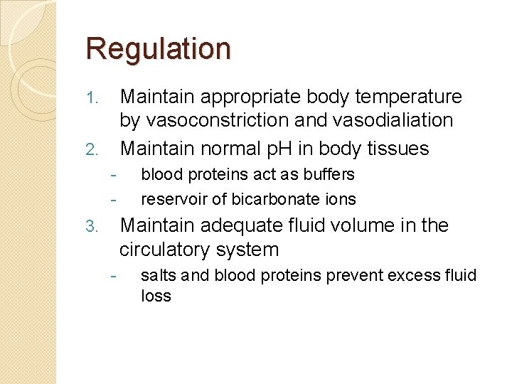 Regulation Maintain appropriate body temperature by vasoconstriction and vasodialiation Maintain normal p. H in