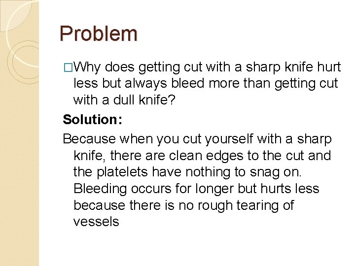 Problem �Why does getting cut with a sharp knife hurt less but always bleed