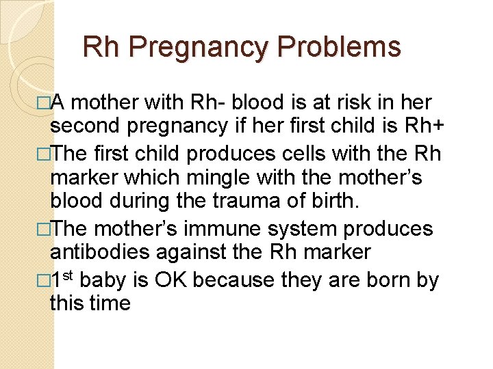 Rh Pregnancy Problems �A mother with Rh- blood is at risk in her second