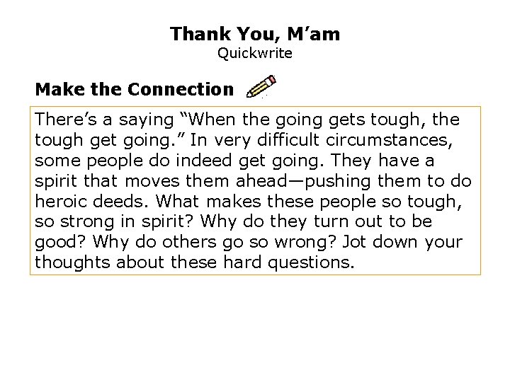 Thank You, M’am Quickwrite Make the Connection There’s a saying “When the going gets