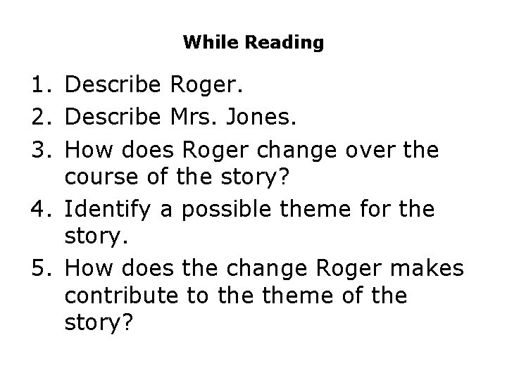 While Reading 1. Describe Roger. 2. Describe Mrs. Jones. 3. How does Roger change