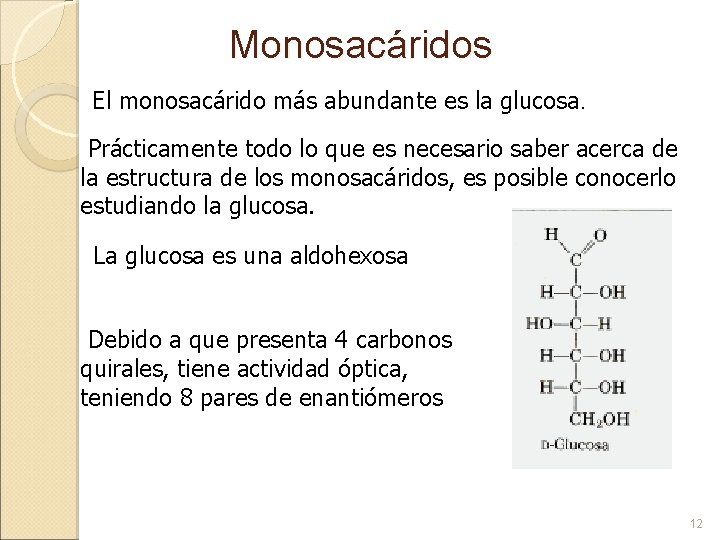 Monosacáridos El monosacárido más abundante es la glucosa. Prácticamente todo lo que es necesario