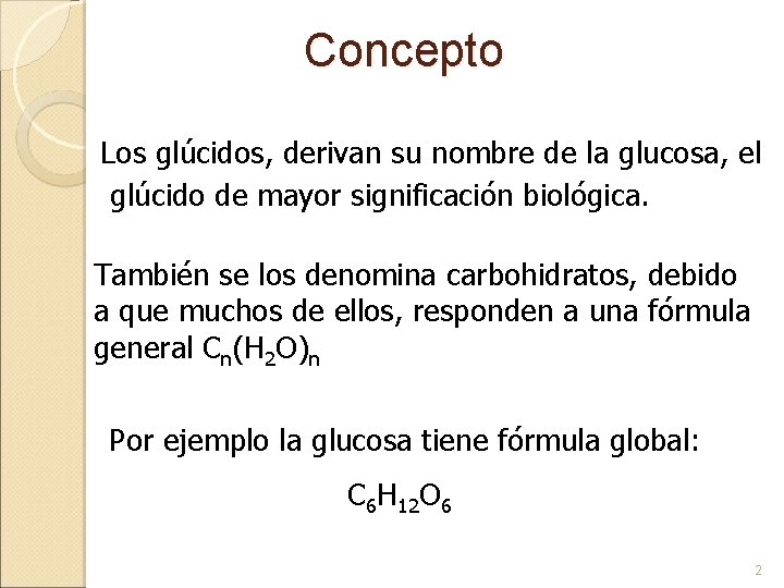 Concepto Los glúcidos, derivan su nombre de la glucosa, el glúcido de mayor significación