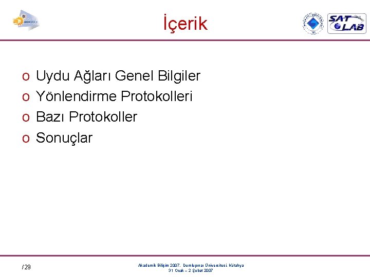 İçerik o o /29 Uydu Ağları Genel Bilgiler Yönlendirme Protokolleri Bazı Protokoller Sonuçlar Akademik