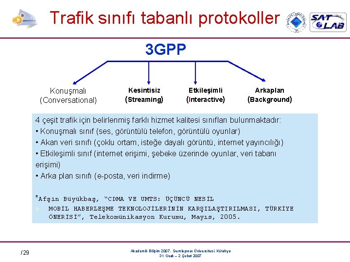 Trafik sınıfı tabanlı protokoller 3 GPP Konuşmalı (Conversational) Kesintisiz (Streaming) Etkileşimli (Interactive) Arkaplan (Background)