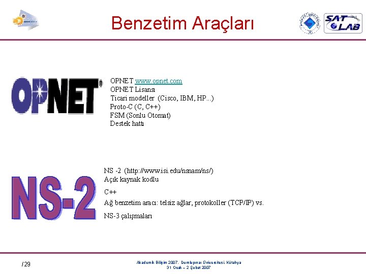 Benzetim Araçları OPNET www. opnet. com OPNET Lisansı Ticari modeller (Cisco, IBM, HP. .