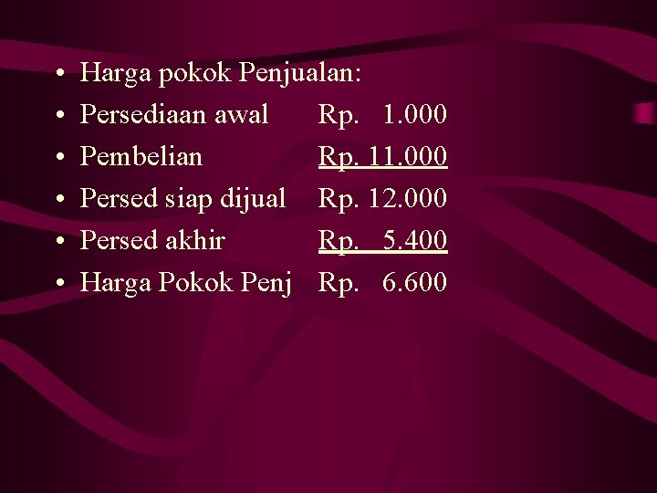  • • • Harga pokok Penjualan: Persediaan awal Rp. 1. 000 Pembelian Rp.