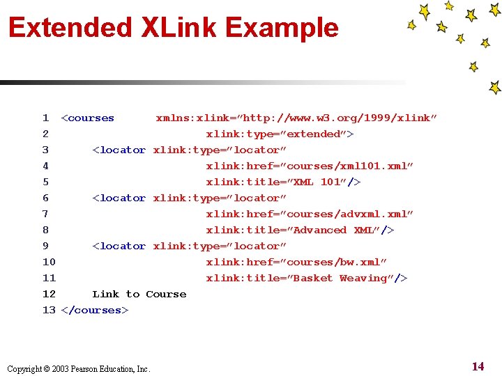 Extended XLink Example 1 <courses xmlns: xlink=”http: //www. w 3. org/1999/xlink” 2 xlink: type=”extended”>
