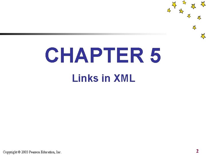 CHAPTER 5 Links in XML Copyright © 2003 Pearson Education, Inc. 2 
