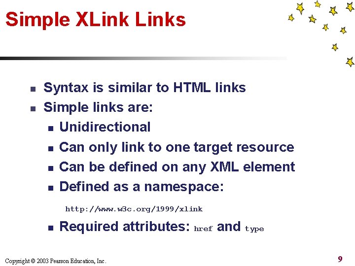 Simple XLinks n n Syntax is similar to HTML links Simple links are: n