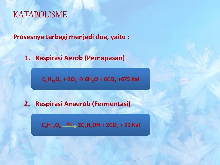 KATABOLISME Prosesnya terbagi menjadi dua, yaitu : 1. Respirasi Aerob (Pernapasan) C 6 H