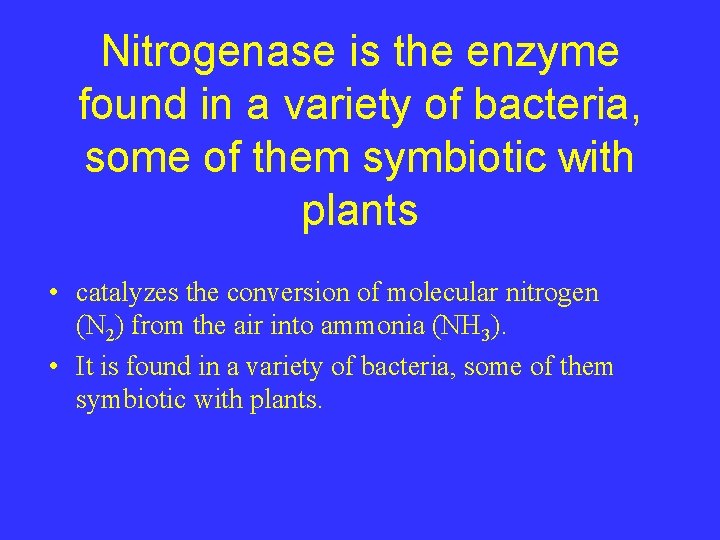 Nitrogenase is the enzyme found in a variety of bacteria, some of them symbiotic