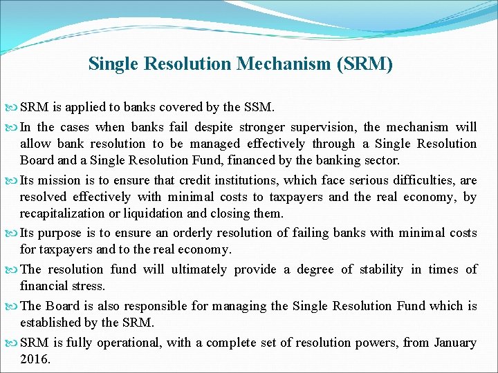 Single Resolution Mechanism (SRM) SRM is applied to banks covered by the SSM. In
