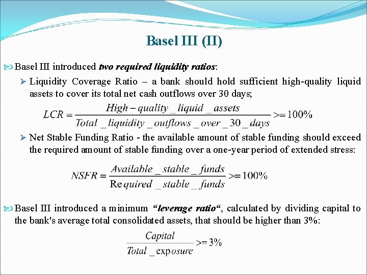 Basel III (II) Basel III introduced two required liquidity ratios: Ø Liquidity Coverage Ratio