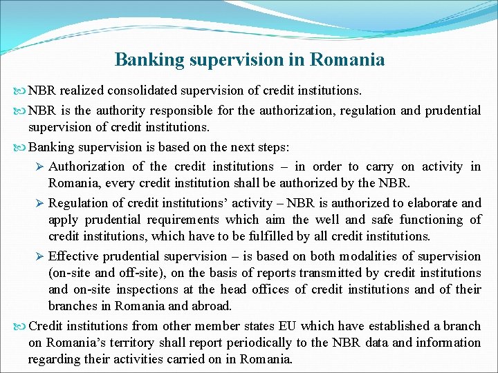 Banking supervision in Romania NBR realized consolidated supervision of credit institutions. NBR is the