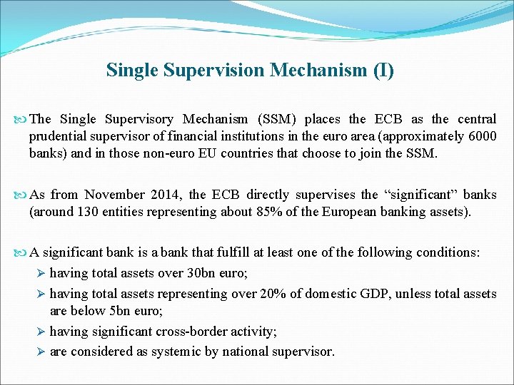 Single Supervision Mechanism (I) The Single Supervisory Mechanism (SSM) places the ECB as the