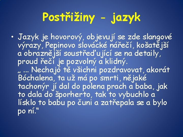 Postřižiny - jazyk • Jazyk je hovorový, objevují se zde slangové výrazy, Pepinovo slovácké