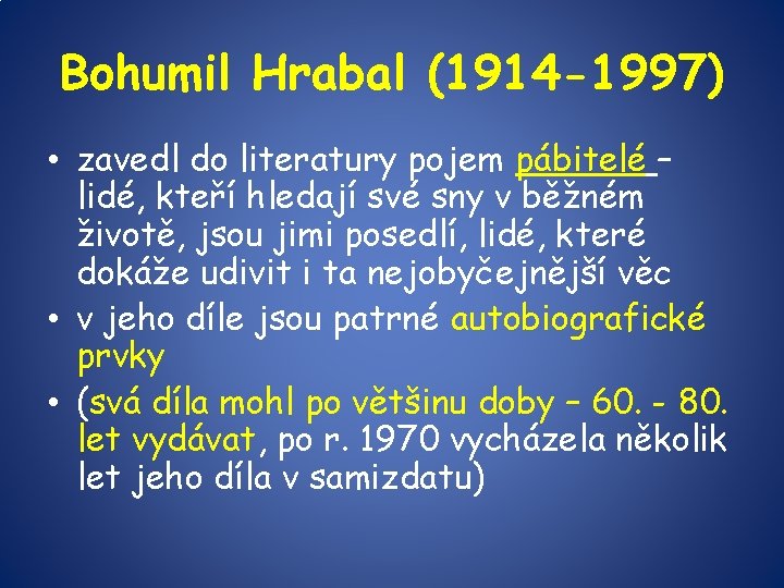 Bohumil Hrabal (1914 -1997) • zavedl do literatury pojem pábitelé – lidé, kteří hledají