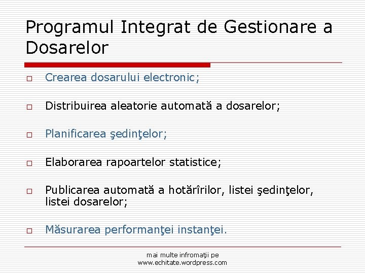 Programul Integrat de Gestionare a Dosarelor o Crearea dosarului electronic; o Distribuirea aleatorie automată