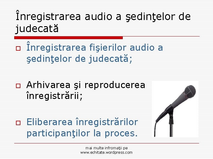 Înregistrarea audio a şedinţelor de judecată o o o Înregistrarea fişierilor audio a şedinţelor