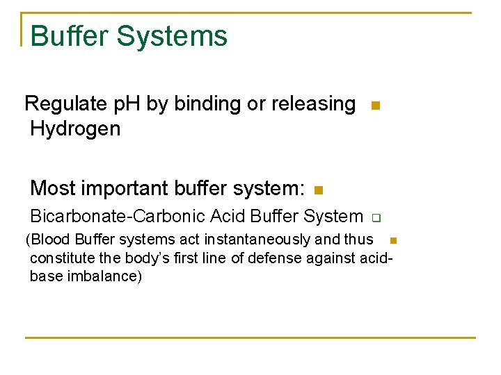 Buffer Systems Regulate p. H by binding or releasing Hydrogen Most important buffer system: