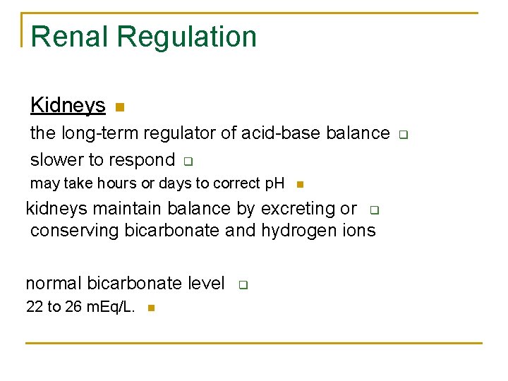 Renal Regulation Kidneys n the long-term regulator of acid-base balance slower to respond q