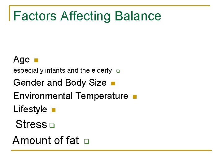 Factors Affecting Balance Age n especially infants and the elderly q Gender and Body
