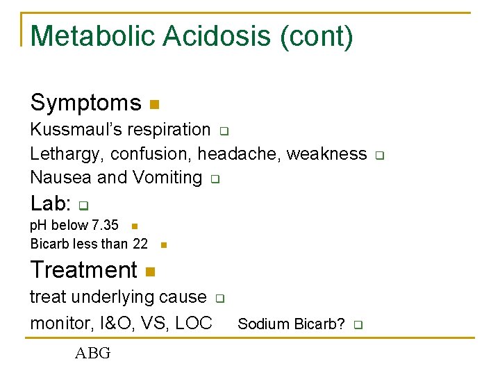 Metabolic Acidosis (cont) Symptoms n Kussmaul’s respiration q Lethargy, confusion, headache, weakness Nausea and