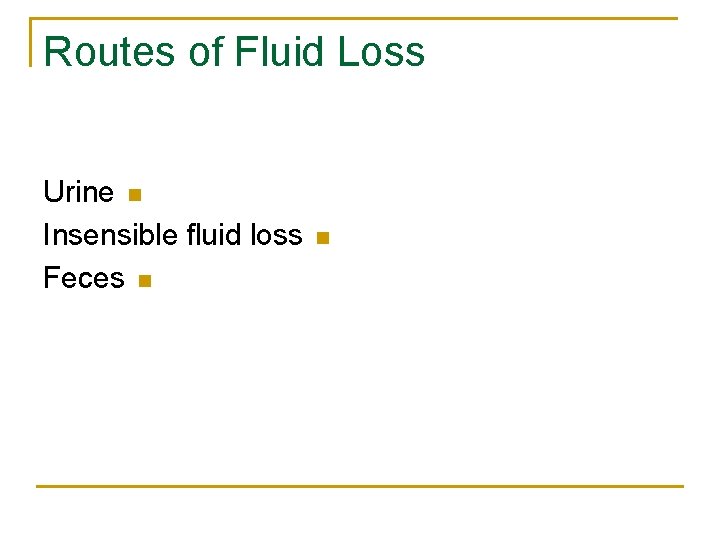 Routes of Fluid Loss Urine n Insensible fluid loss Feces n n 