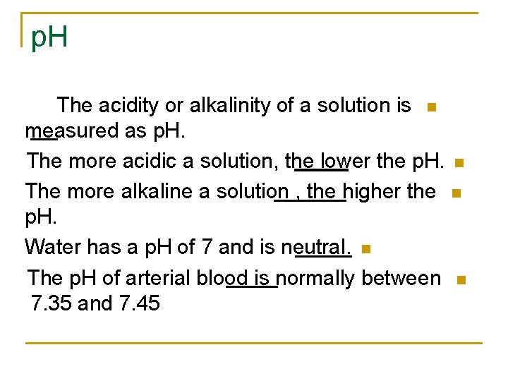 p. H The acidity or alkalinity of a solution is n measured as p.