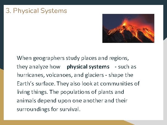 3. Physical Systems When geographers study places and regions, they analyze how physical systems