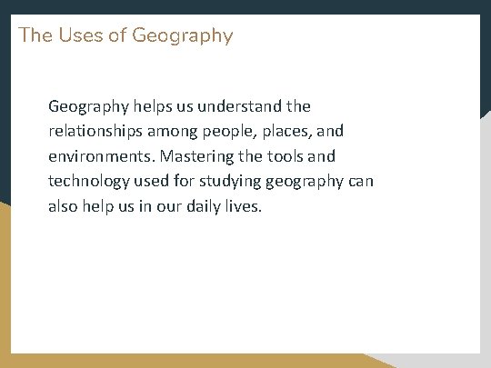 The Uses of Geography helps us understand the relationships among people, places, and environments.