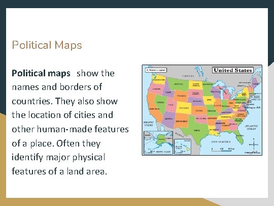 Political Maps Political maps show the names and borders of countries. They also show