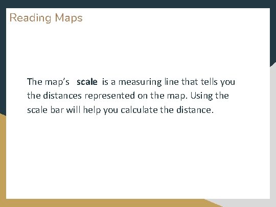 Reading Maps The map’s scale is a measuring line that tells you the distances