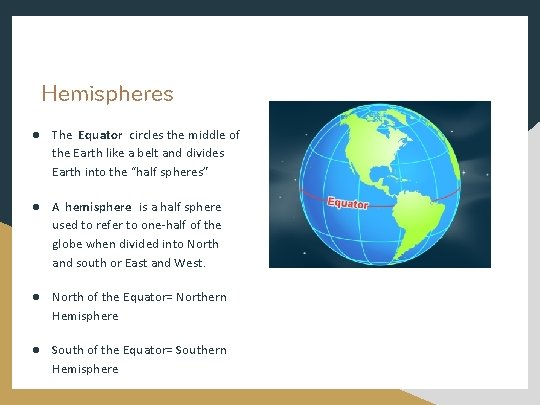 Hemispheres ● The Equator circles the middle of the Earth like a belt and