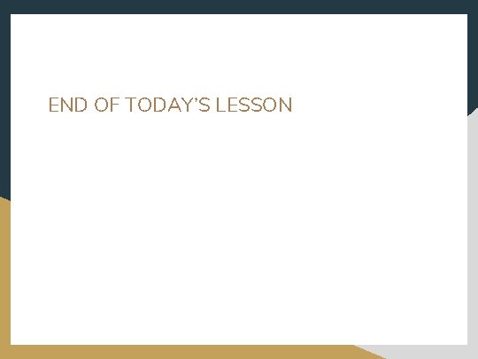END OF TODAY’S LESSON 
