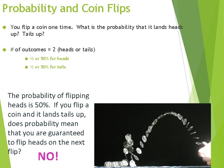 Probability and Coin Flips You flip a coin one time. What is the probability