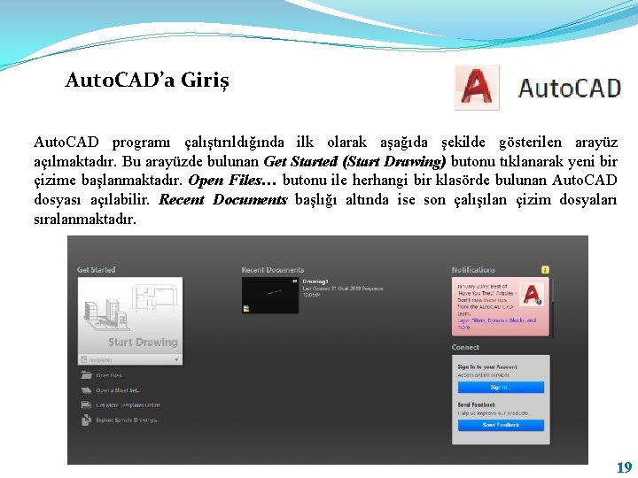 Auto. CAD’a Giriş Auto. CAD programı çalıştırıldığında ilk olarak aşağıda şekilde gösterilen arayüz açılmaktadır.