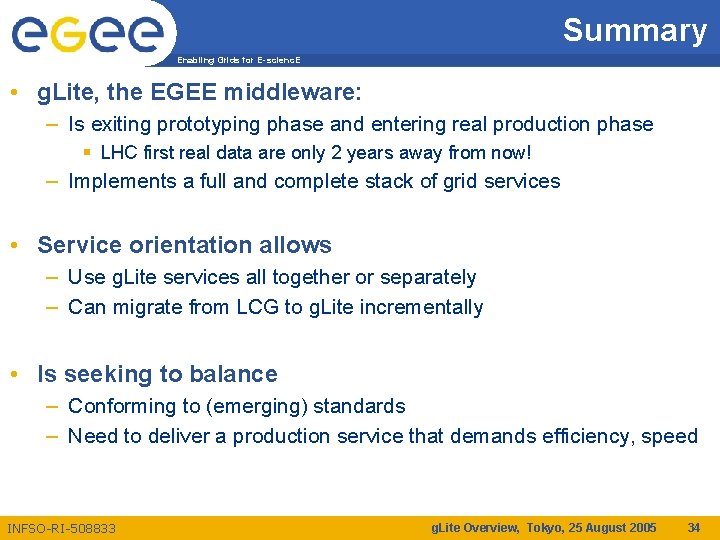 Summary Enabling Grids for E-scienc. E • g. Lite, the EGEE middleware: – Is