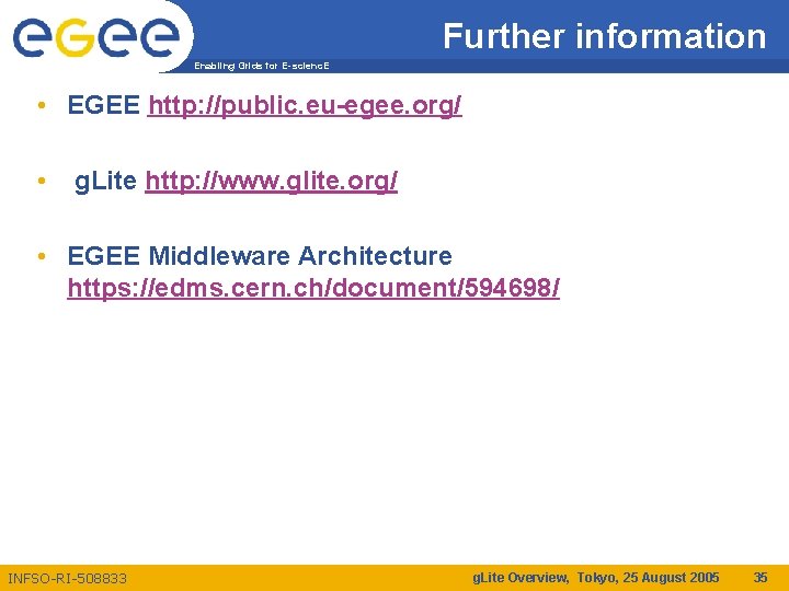 Further information Enabling Grids for E-scienc. E • EGEE http: //public. eu-egee. org/ •